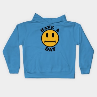 Have A Day - Parody, Meme, Oddly Specific, Ironic, Sarcastic Kids Hoodie